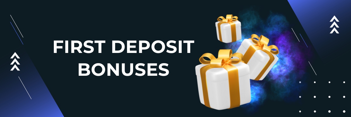 First Deposit Bonuses